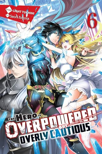 The Hero Is Overpowered but Overly Cautious, Vol. 6 (light novel) (Volume 6)