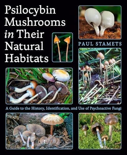 Psilocybin Mushrooms in Their Natural Habitats: A Guide to the History, Identification, and Use of Psychoactive Fungi