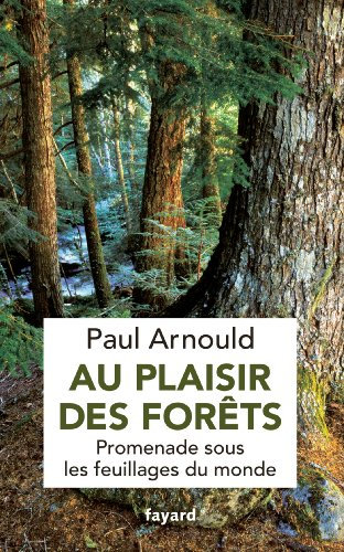 Au plaisir des forêts: Promenade sous les feuillages du monde