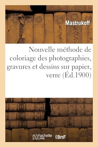 Nouvelle méthode de coloriage des photographies, gravures et dessins sur papier, verre (Éd.1900)