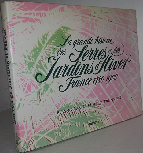 La grande histoire des serres & des jardins d'hiver: France 1780-1900 (French Edition)