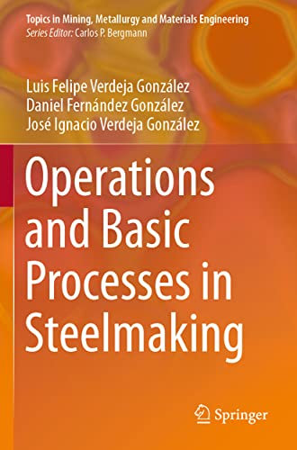 Operations and Basic Processes in Steelmaking (Topics in Mining, Metallurgy and Materials Engineering)