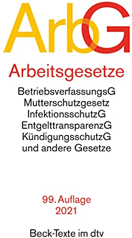 Arbeitsgesetze: Mit: Betriebsverfassungsgesetz, Mutterschutzgesetz, Infektionsschutzgesetz, Entgelttransparenzgesetz, Kündigungsschutzgesetz und andere Gesetze (Beck-Texte im dtv)