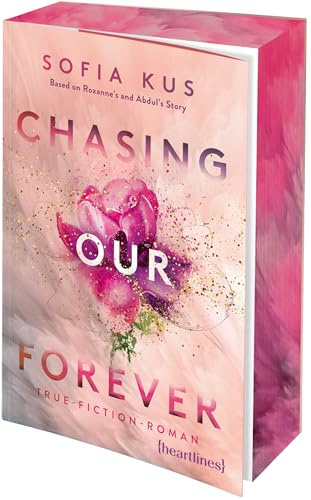 Chasing Our Forever – Based on Roxy's & Abdul's Story: True-Fiction-Roman – mit Farbschnitt in limitierter Auflage