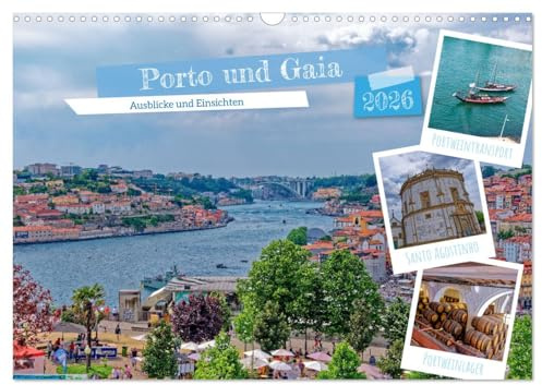Porto und Gaia - Ausblicke und Einsichten (Wandkalender 2026 DIN A3 quer), CALVENDO Monatskalender: Erlebe die Architektur, Kultur und das lebendige ... Orte so besonders macht. (CALVENDO Orte)