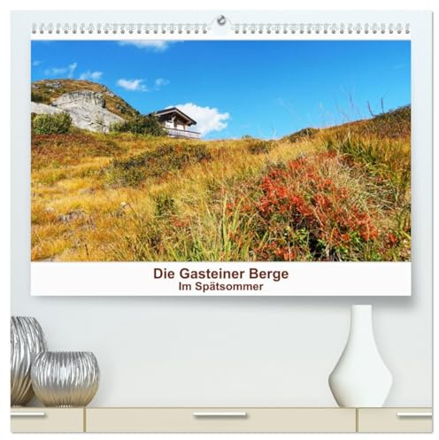 Die Gasteiner Berge Im Spätsommer (hochwertiger Premium Wandkalender 2026 DIN A2 quer), Kunstdruck in Hochglanz: Unterwegs in Bad Gastein und Umgebung (CALVENDO Orte)