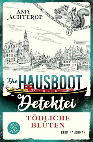 Die Hausboot-Detektei - Tödliche Blüten: Kriminalroman | Ein Amsterdam-Krimi zum Wohlfühlen und Miträtseln