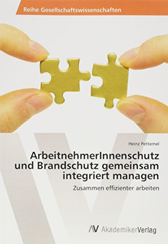 ArbeitnehmerInnenschutz und Brandschutz gemeinsam integriert managen: Zusammen effizienter arbeiten