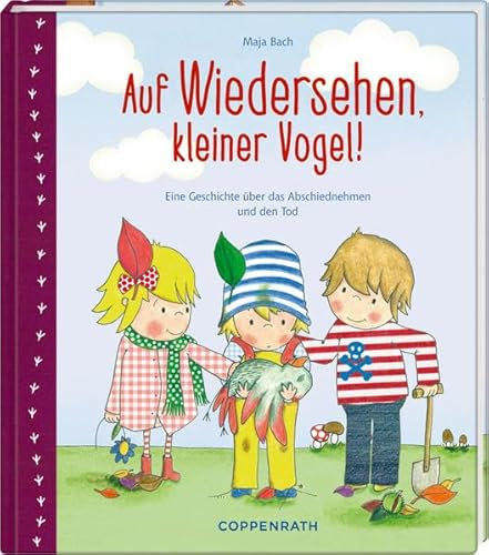 Auf Wiedersehen, kleiner Vogel!: Eine Geschichte über das Abschiednehmen und den Tod