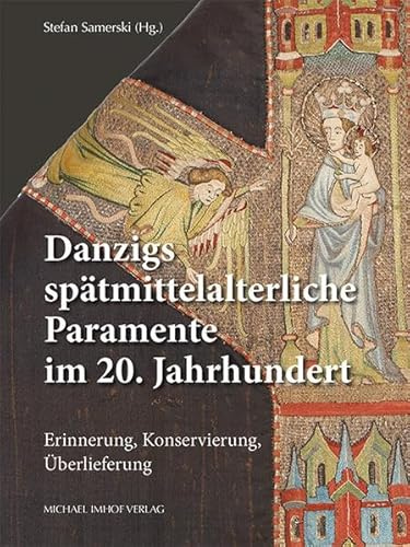 Danzigs spätmittelalterliche Paramente im 20. Jahrhundert: Erinnerung, Konservierung, Überlieferung