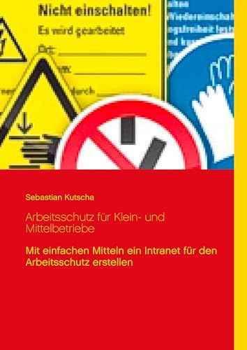 Arbeitsschutz für Klein- und Mittelbetriebe: Mit einfachen Mitteln ein Intranet für den Arbeitsschutz erstellen
