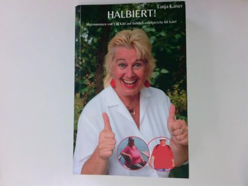 HALBIERT!: Gewicht halbiert, Spaß verdoppelt. Abnehmen vor und nach den Wechseljahren. Ohne Medikamente, Abnehmspritze, OP. Erfolg einfach selbstgemacht.