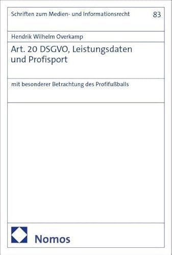Art. 20 DSGVO, Leistungsdaten und Profisport: mit besonderer Betrachtung des Profifußballs (Schriften zum Daten-, Informations- und Medienrecht)