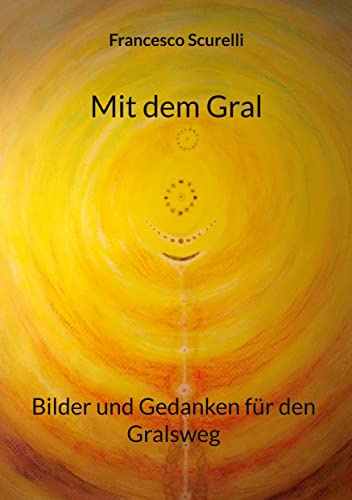 Mit dem Gral: Bilder und Gedanken für den Gralsweg