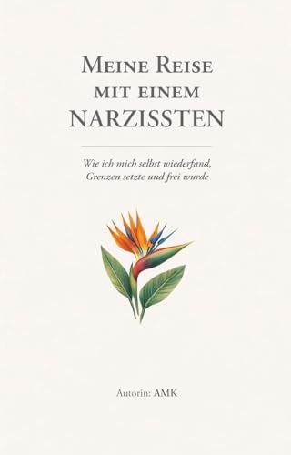 Meine Reise mit einem Narzissten: Wie ich mich selbst wiederfand, Grenzen setzte und frei wurde