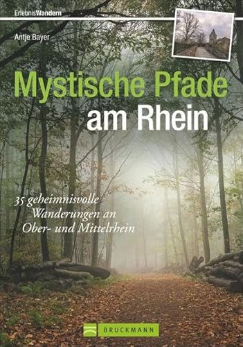 Mystische Pfade am Rhein: 35 geheimnisvolle Wanderungen am Ober- und Mittelrhein (Erlebnis Wandern)