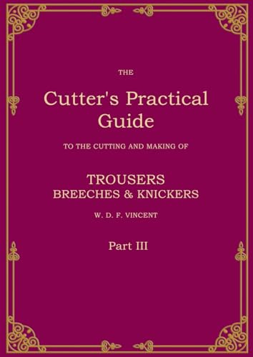 The Cutter's Practical Guide, Part 3: Trouser, Breeches & Knickers