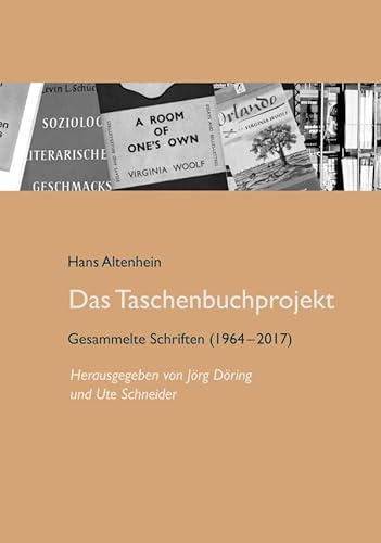 Hans Altenhein: Das Taschenbuchprojekt: Gesammelte Schriften (1964–2017) (Leipziger Arbeiten zur Verlagsgeschichte)