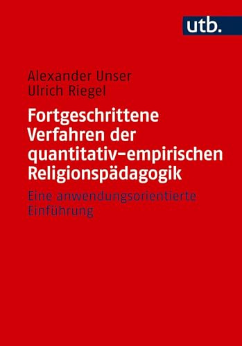 Fortgeschrittene Verfahren der quantitativ-empirischen Religionspädagogik: Eine anwendungsorientierte Einführung