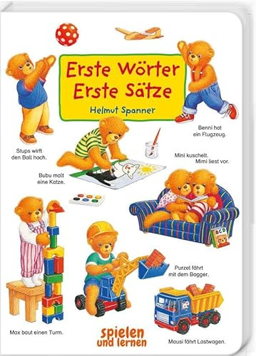 Erste Wörter – Erste Sätze: Mit den kleinen Bären die Welt entdecken und benennen: Szenen aus dem Kinderalltag. Über 100 kurze Sätze helfen beim ... ab 1 Jahr. (Helmut Spanner Pappbilderbücher)
