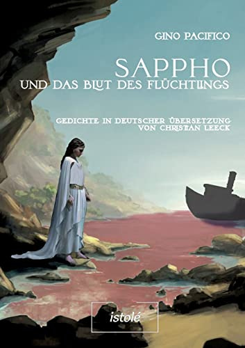 Sappho und das Blut des Flüchtlings: Gedichte in deutscher Übersetzung von Christian Leeck