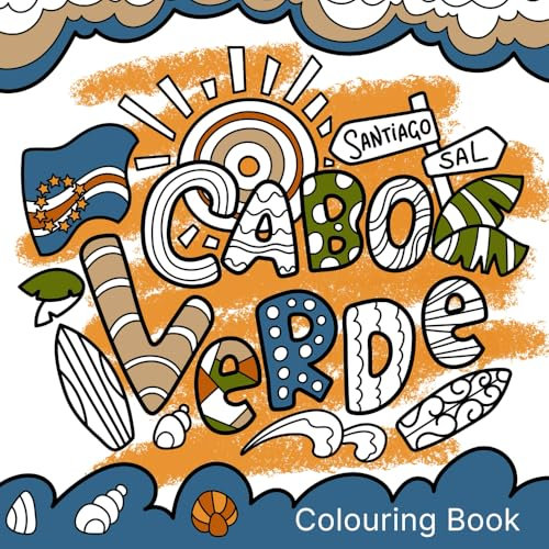 Cabo Verde - The Cape Verde colouring book with 35 colouring pages: Discover the diversity of the Cape Verde Islands on a creative journey