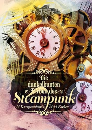 Die dunkelbunten Farben des Steampunk: 14 Kurzgeschichten in 14 Farben