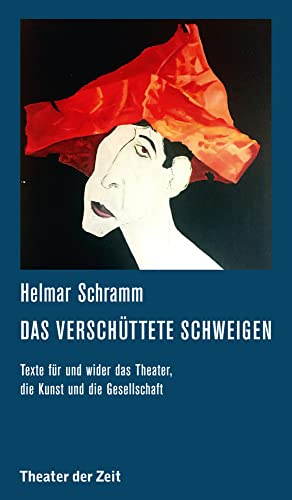 Das verschüttete Schweigen: Texte für und wider das Theater, die Kunst und die Gesellschaft (Recherchen)