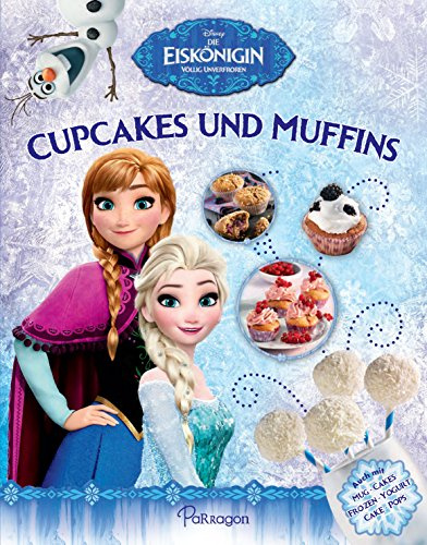 Disney Die Eiskönigin - Cupcakes und Muffins: Das Backbuch für alle Fans der Eiskönigin