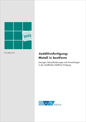 DVS #ADDITIVEFERTIGUNG: METALL IN BESTFORM: DVS Berichte, Band 383