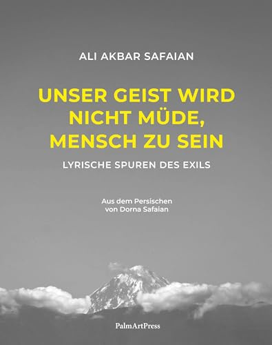Unser Geist wird nicht müde, Mensch zu sein: Lyrische Spuren des Exils