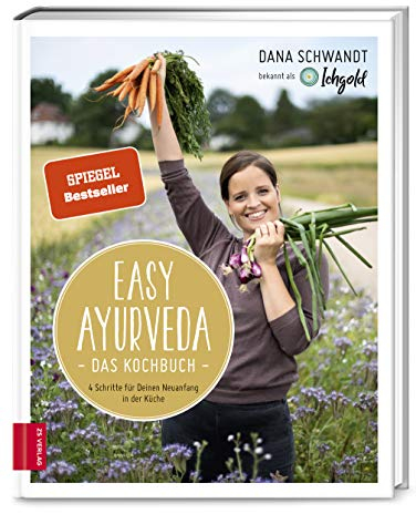 Easy Ayurveda ― Das Kochbuch: 4 Schritte für deinen Neuanfang in der Küche
