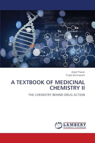 A TEXTBOOK OF MEDICINAL CHEMISTRY II: THE CHEMISTRY BEHIND DRUG ACTION