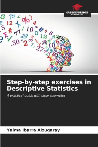 Step-by-step exercises in Descriptive Statistics: A practical guide with clear examples