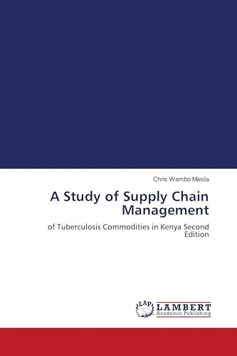 A Study of Supply Chain Management: of Tuberculosis Commodities in Kenya Second Edition
