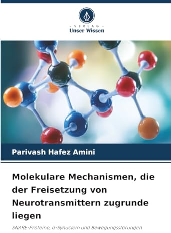 Molekulare Mechanismen, die der Freisetzung von Neurotransmittern zugrunde liegen: SNARE-Proteine, α-Synuclein und Bewegungsstörungen: SNARE-Proteine, ¿-Synuclein und Bewegungsstörungen