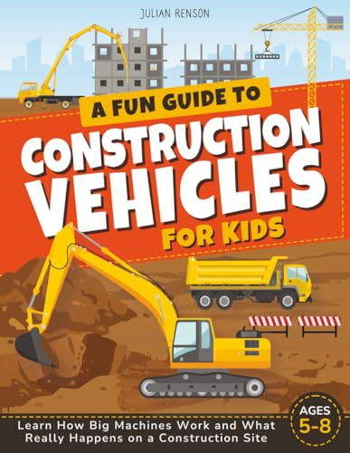 A Fun Guide to Construction Vehicles for Kids: Discover How Big Machines Work and What Really Happens on a Construction Site