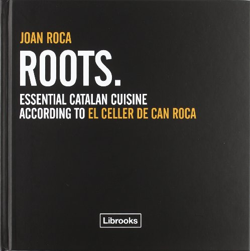 Roots: Essential catalan cuisine according to El Celler de Can Roca: 1 (Cooking Librooks)