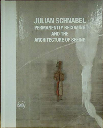 Julian Schnabel: Permanently Becoming and the Architecture of Seeing