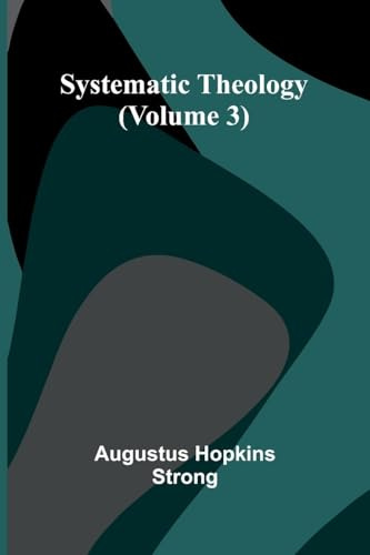 Systematic Theology (Volume 3)