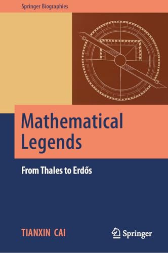 Mathematical Legends: From Thales to Erdős (Springer Biographies)