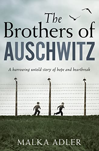 The Brothers of Auschwitz: A heartbreaking and unforgettable historical novel based on an untold true story
