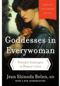 Goddesses in Everywoman: Powerful Archetypes in Women's Lives