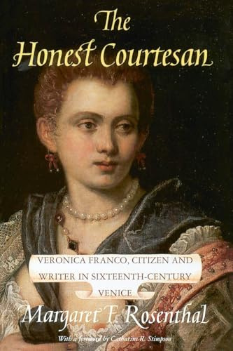 The Honest Courtesan: Veronica Franco, Citizen and Writer in Sixteenth-Century Venice (Women in Culture and Society)