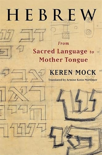 Hebrew: From Sacred Language to Mother Tongue (European Perspectives: A Series in Social Thought and Cultural Criticism)