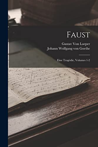 Faust: Eine Tragödie, Volumes 1-2