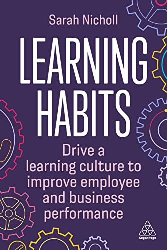 Learning Habits: Drive a Learning Culture to Improve Employee and Business Performance