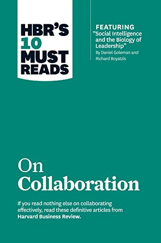 HBR's 10 Must Reads on Collaboration (with featured article Social Intelligence and the Biology of Leadership, by Daniel Goleman and Richard Boyatzis)