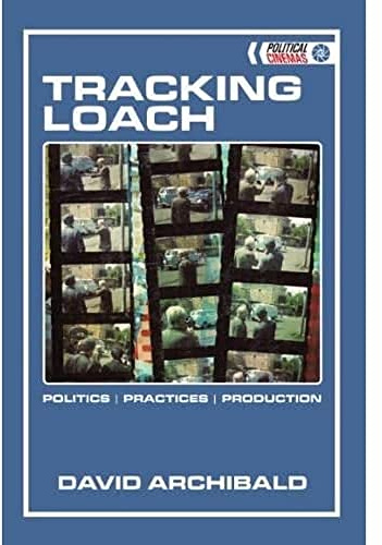 Tracking Loach: Politics ǀ Practices ǀ Production (Political Cinemas): Politics, Practices, Production