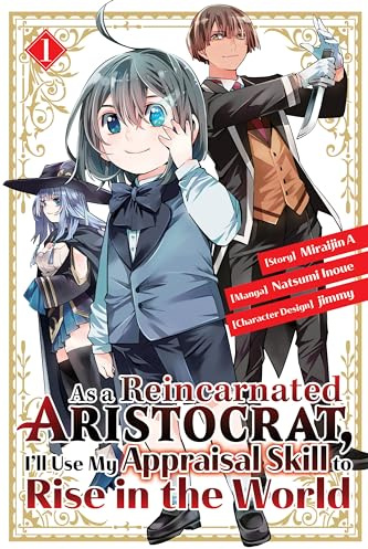 As a Reincarnated Aristocrat, I'll Use My Appraisal Skill to Rise in the World 1 (AS A REINCARNATED ARISTOCRAT APPRAISAL SKILL GN)